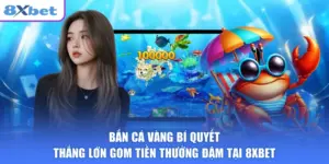 Bắn Cá Vàng Bí Quyết Thắng Lớn Gom Tiền Thưởng Đậm Tại 8XBET