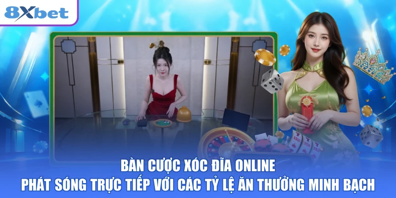 Bàn cược xóc đĩa online phát sóng trực tiếp với các tỷ lệ ăn thưởng minh bạch