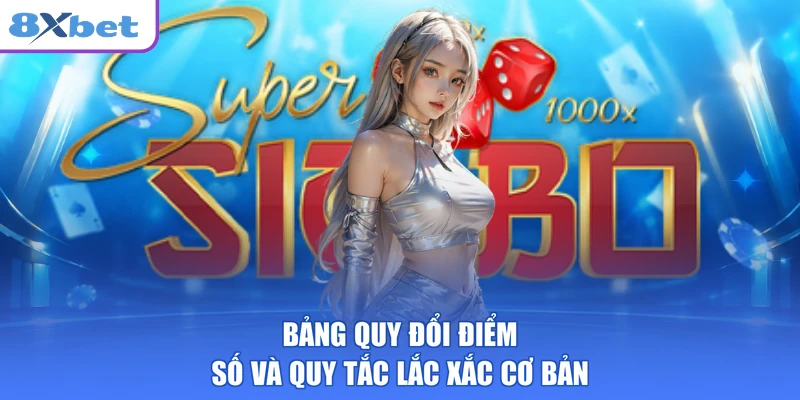 Bảng quy đổi điểm số và quy tắc lắc xắc cơ bản