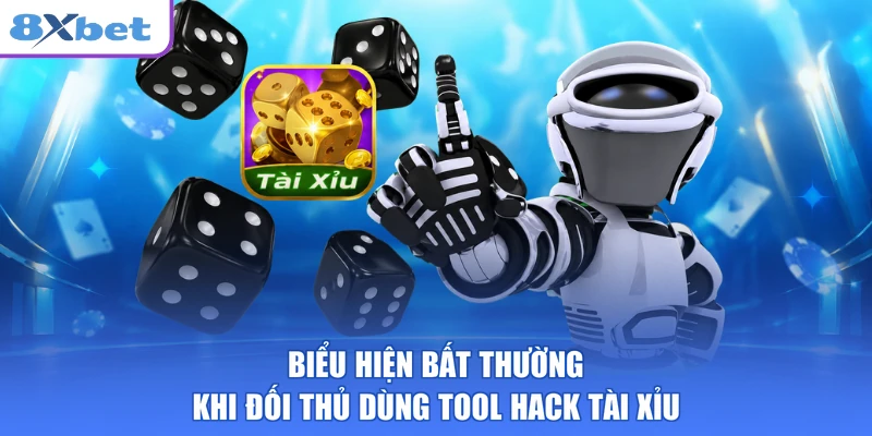 Biểu hiện bất thường khi đối thủ dùng tool hack tài xỉu
