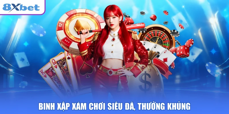 Binh Xập Xám chơi siêu đã, thưởng khủng