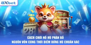 Cách Chơi Nổ Hũ Thắng Lớn Nhờ Chiến Thuật Chuẩn Cùng 8XBET