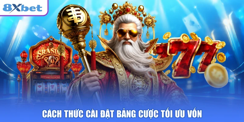 Cách thức cài đặt bảng cược tối ưu vốn