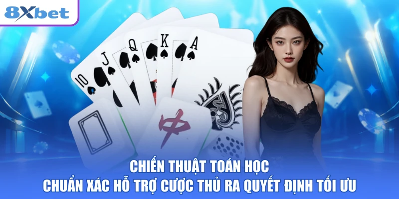 Chiến thuật toán học chuẩn xác hỗ trợ cược thủ ra quyết định tối ưu
