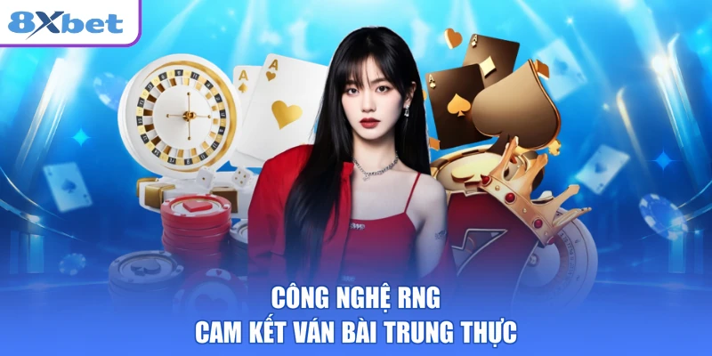 Công nghệ RNG cam kết ván bài trung thực