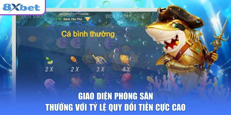 Giao diện phòng săn thưởng với tỷ lệ quy đổi tiền cực cao