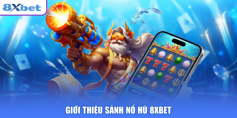 Giới thiệu sảnh nổ hũ 8XBET