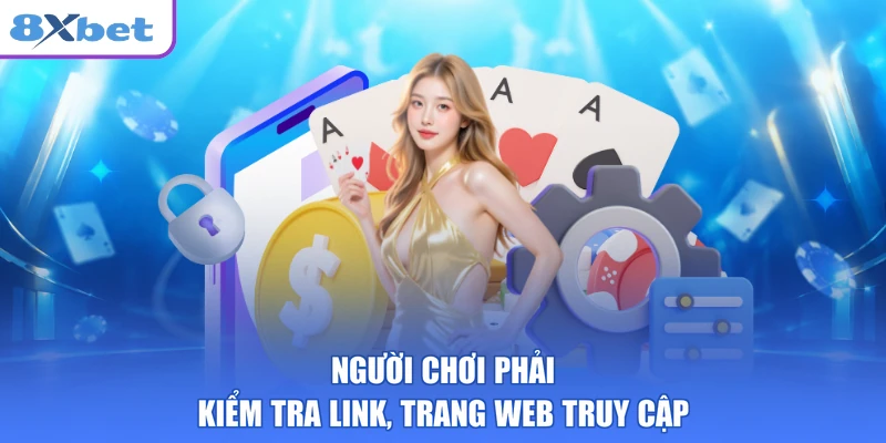 Người chơi phải kiểm tra link, trang web truy cập