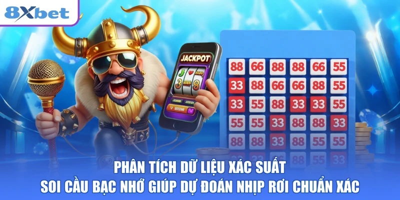 Phân tích dữ liệu xác suất soi cầu bạc nhớ giúp dự đoán nhịp rơi chuẩn xác