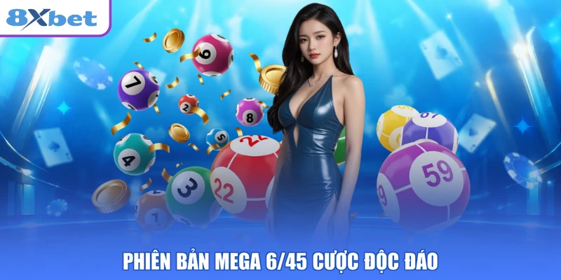 Phiên bản Mega 6/45 cược độc đáo
