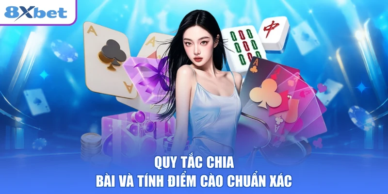 Quy tắc chia bài và tính điểm cào chuẩn xác