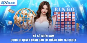Xổ Số Miền Nam Cùng Bí Quyết Đánh Bao Lô Thắng Lớn Tại 8XBET